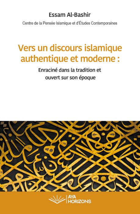 Vers un discours islamique authentique et moderne : Enraciné dans la tradition et ouvert sur son époque